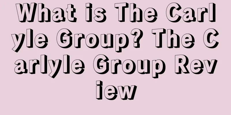 What is The Carlyle Group? The Carlyle Group Review