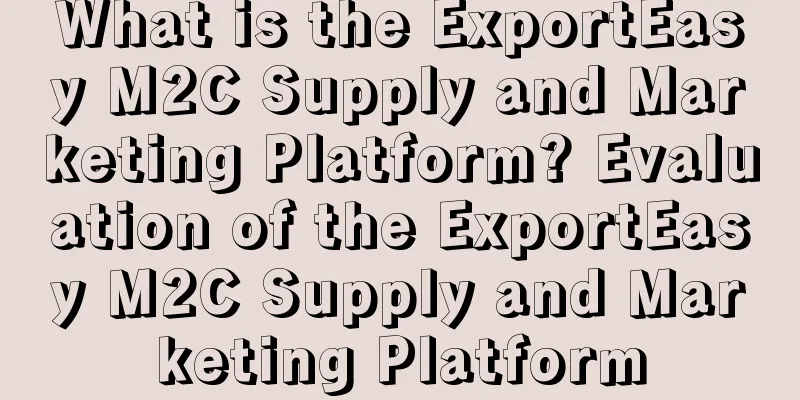 What is the ExportEasy M2C Supply and Marketing Platform? Evaluation of the ExportEasy M2C Supply and Marketing Platform