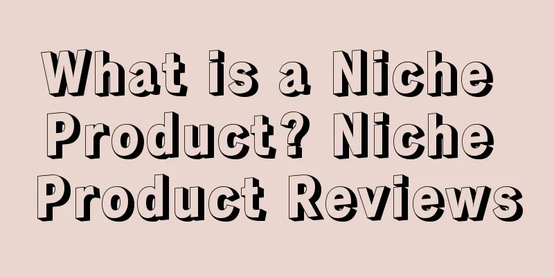What is a Niche Product? Niche Product Reviews