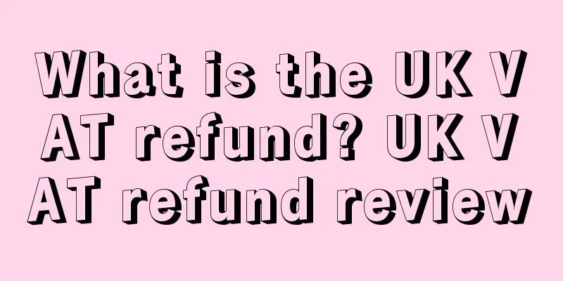 What is the UK VAT refund? UK VAT refund review