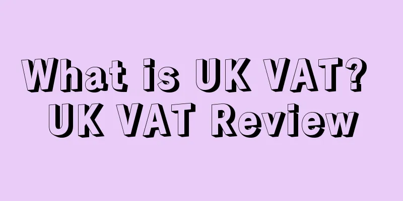 What is UK VAT? UK VAT Review