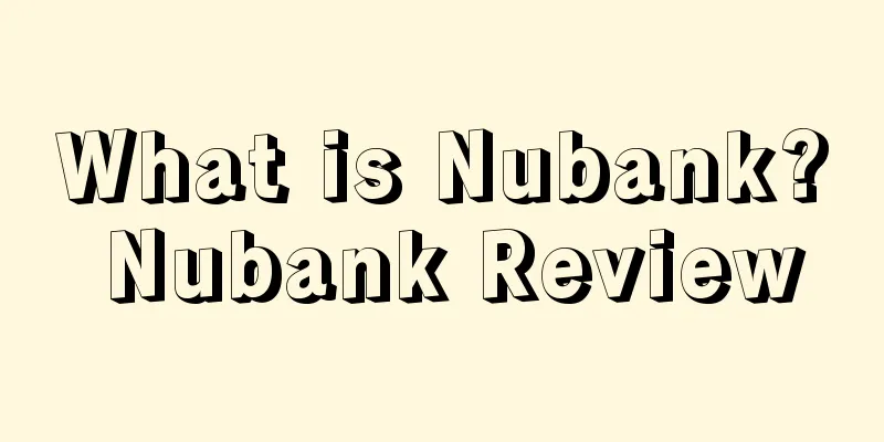What is Nubank? Nubank Review