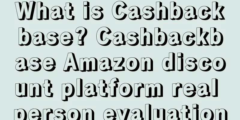 What is Cashbackbase? Cashbackbase Amazon discount platform real person evaluation