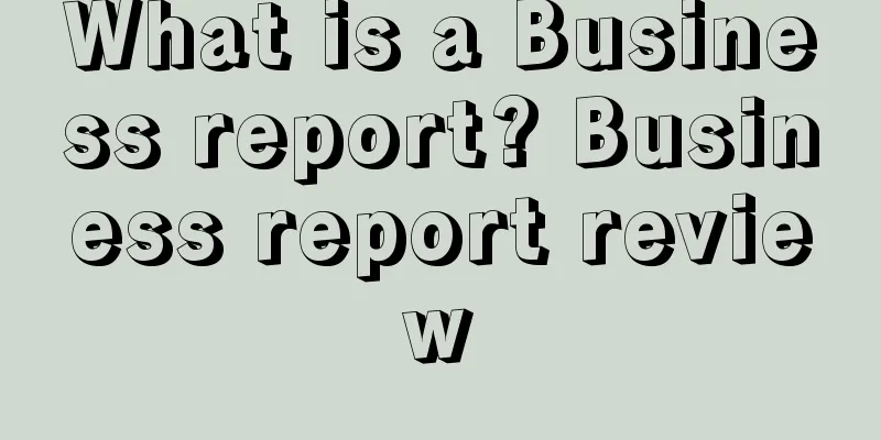 What is a Business report? Business report review