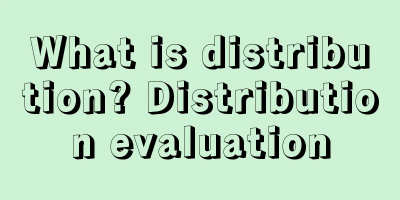 What is distribution? Distribution evaluation