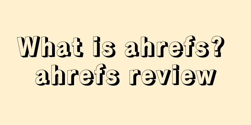 What is ahrefs? ahrefs review