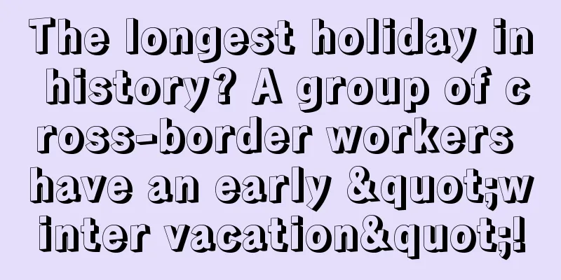 The longest holiday in history? A group of cross-border workers have an early "winter vacation"!