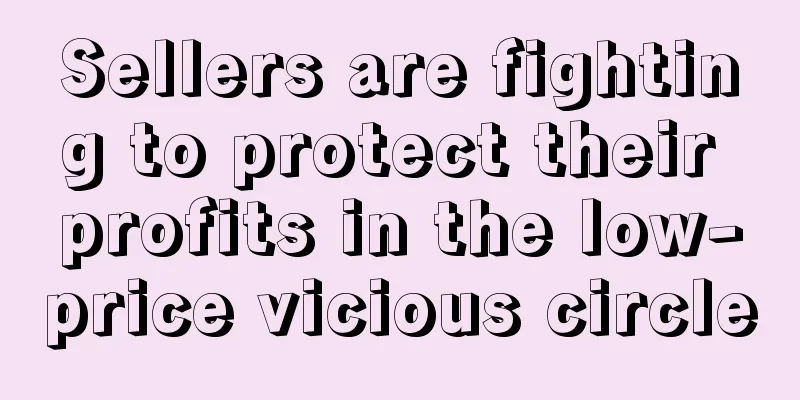 Sellers are fighting to protect their profits in the low-price vicious circle