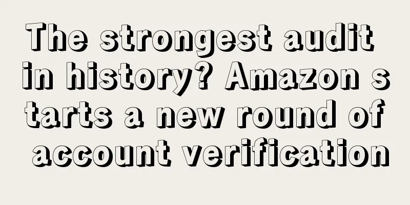 The strongest audit in history? Amazon starts a new round of account verification