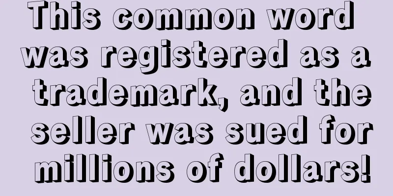 This common word was registered as a trademark, and the seller was sued for millions of dollars!