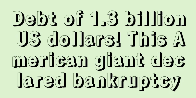 Debt of 1.3 billion US dollars! This American giant declared bankruptcy