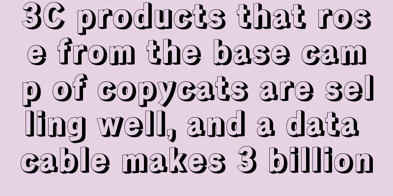3C products that rose from the base camp of copycats are selling well, and a data cable makes 3 billion