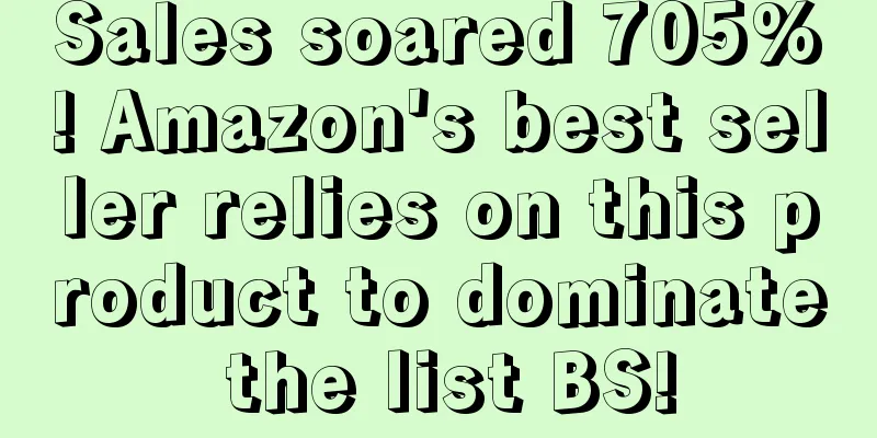 Sales soared 705%! Amazon's best seller relies on this product to dominate the list BS!