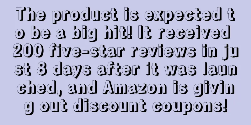 The product is expected to be a big hit! It received 200 five-star reviews in just 8 days after it was launched, and Amazon is giving out discount coupons!