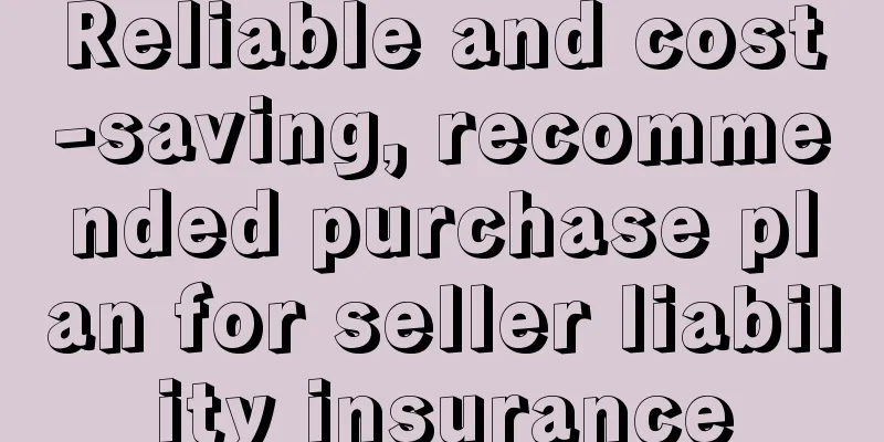 Reliable and cost-saving, recommended purchase plan for seller liability insurance