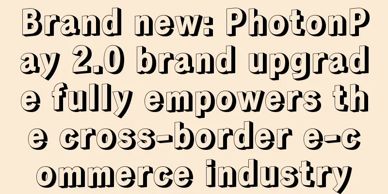 Brand new: PhotonPay 2.0 brand upgrade fully empowers the cross-border e-commerce industry