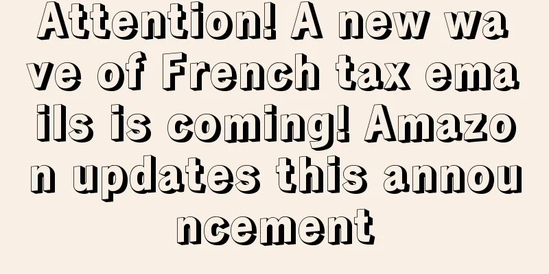 Attention! A new wave of French tax emails is coming! Amazon updates this announcement