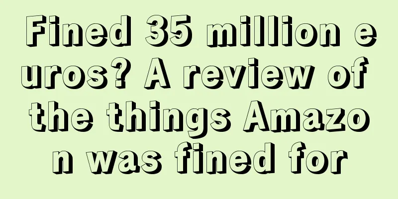 Fined 35 million euros? A review of the things Amazon was fined for