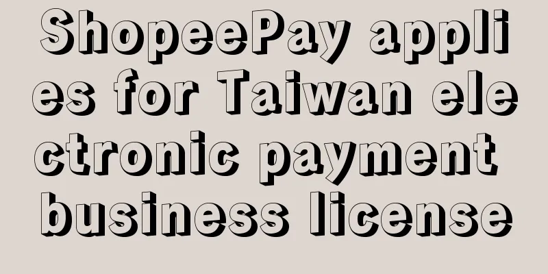ShopeePay applies for Taiwan electronic payment business license