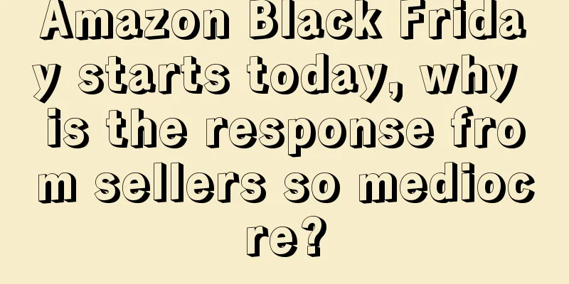Amazon Black Friday starts today, why is the response from sellers so mediocre?
