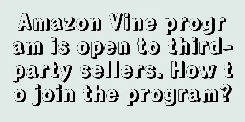 Amazon Vine program is open to third-party sellers. How to join the program?