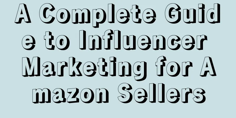 A Complete Guide to Influencer Marketing for Amazon Sellers