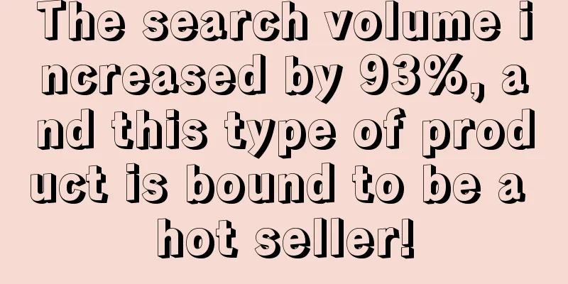 The search volume increased by 93%, and this type of product is bound to be a hot seller!