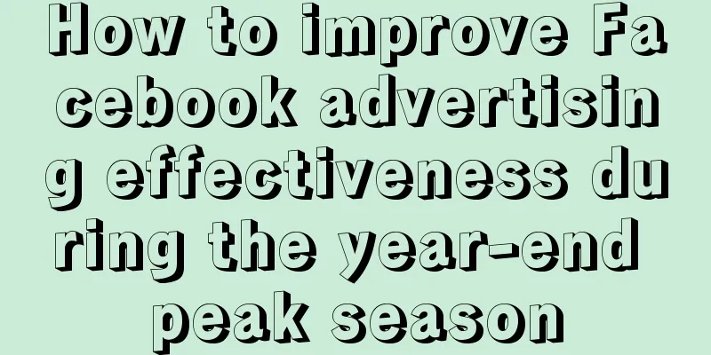How to improve Facebook advertising effectiveness during the year-end peak season