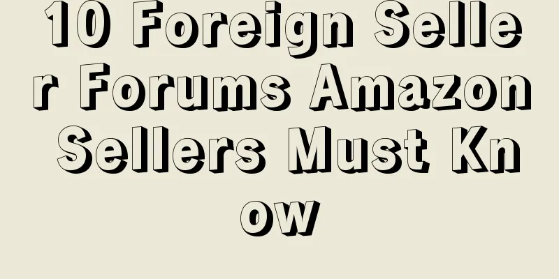 10 Foreign Seller Forums Amazon Sellers Must Know
