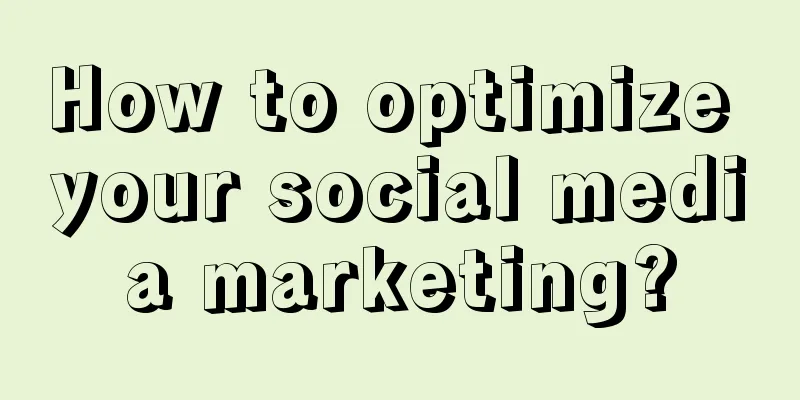 How to optimize your social media marketing?