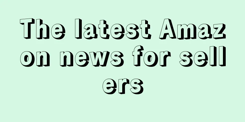 The latest Amazon news for sellers
