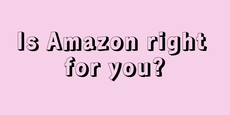 Is Amazon right for you?