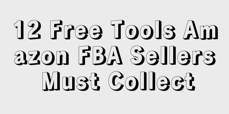 12 Free Tools Amazon FBA Sellers Must Collect