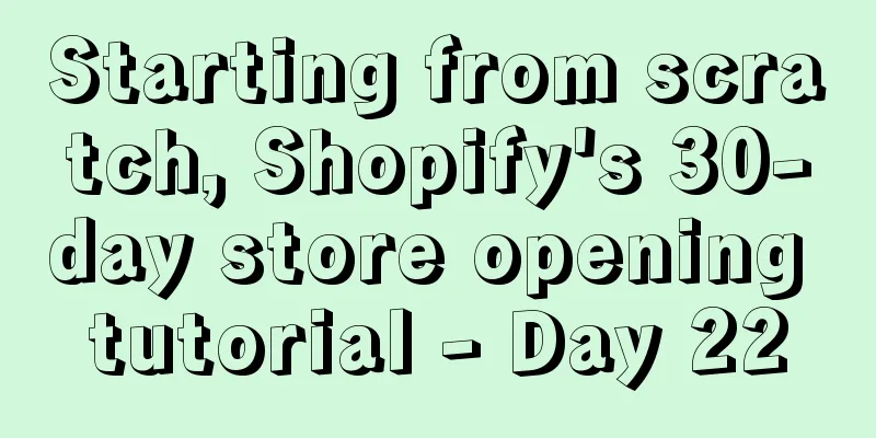 Starting from scratch, Shopify's 30-day store opening tutorial - Day 22