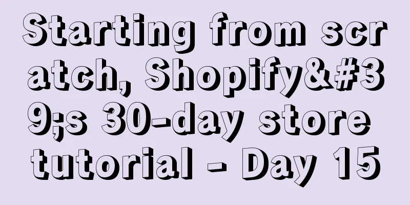Starting from scratch, Shopify's 30-day store tutorial - Day 15
