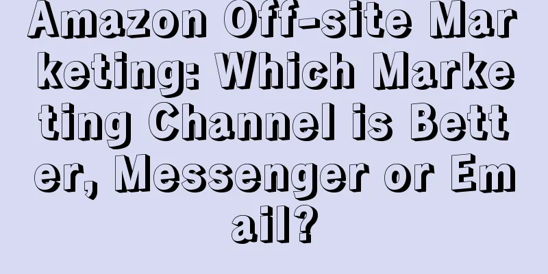 Amazon Off-site Marketing: Which Marketing Channel is Better, Messenger or Email?