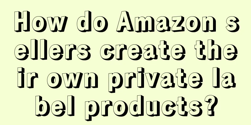 How do Amazon sellers create their own private label products?