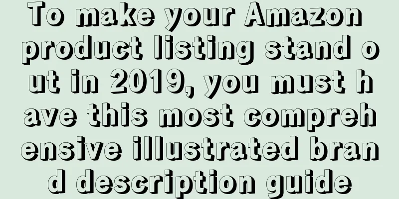 To make your Amazon product listing stand out in 2019, you must have this most comprehensive illustrated brand description guide