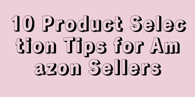 10 Product Selection Tips for Amazon Sellers