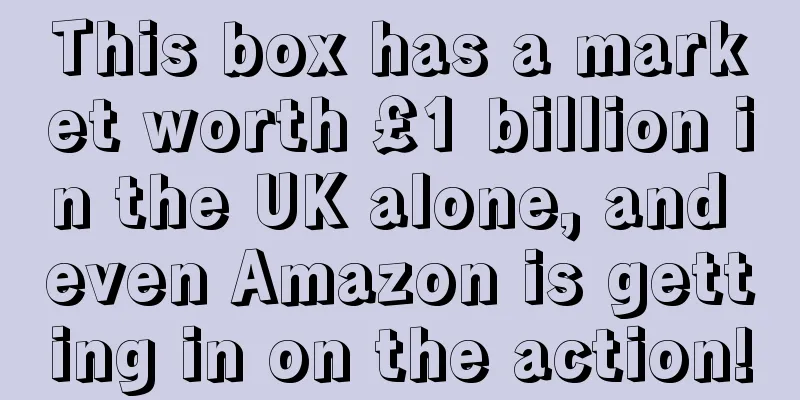 This box has a market worth £1 billion in the UK alone, and even Amazon is getting in on the action!