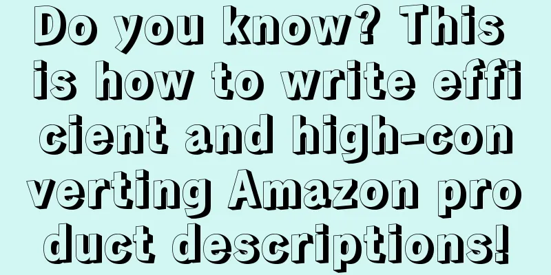 Do you know? This is how to write efficient and high-converting Amazon product descriptions!