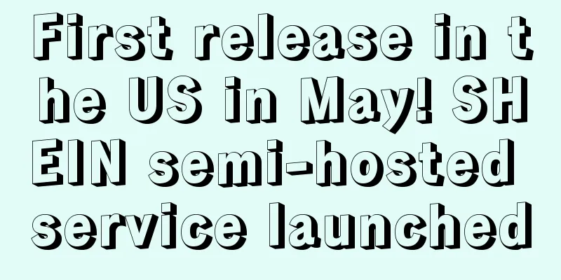 First release in the US in May! SHEIN semi-hosted service launched