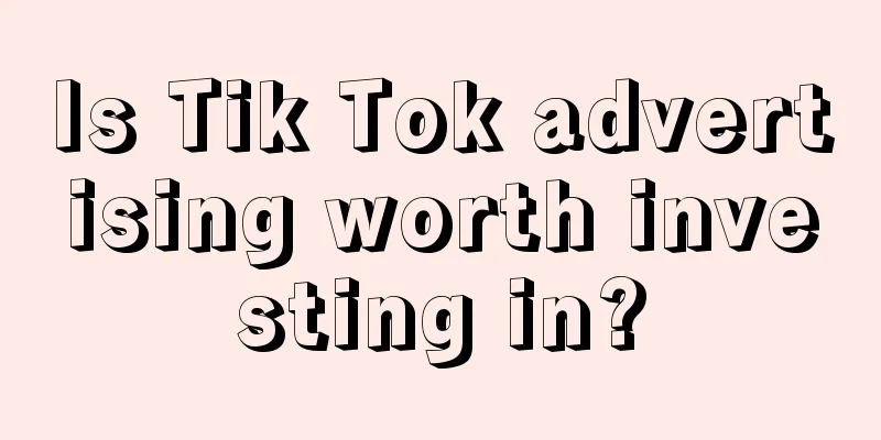 Is Tik Tok advertising worth investing in?