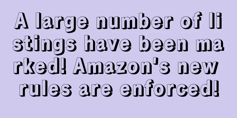 A large number of listings have been marked! Amazon's new rules are enforced!