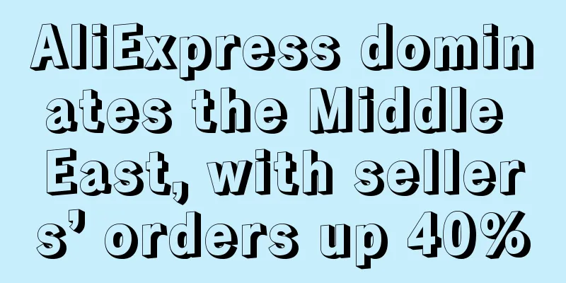 AliExpress dominates the Middle East, with sellers’ orders up 40%