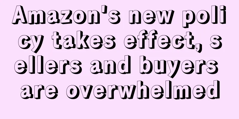 Amazon's new policy takes effect, sellers and buyers are overwhelmed