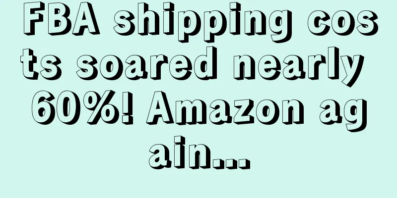 FBA shipping costs soared nearly 60%! Amazon again...