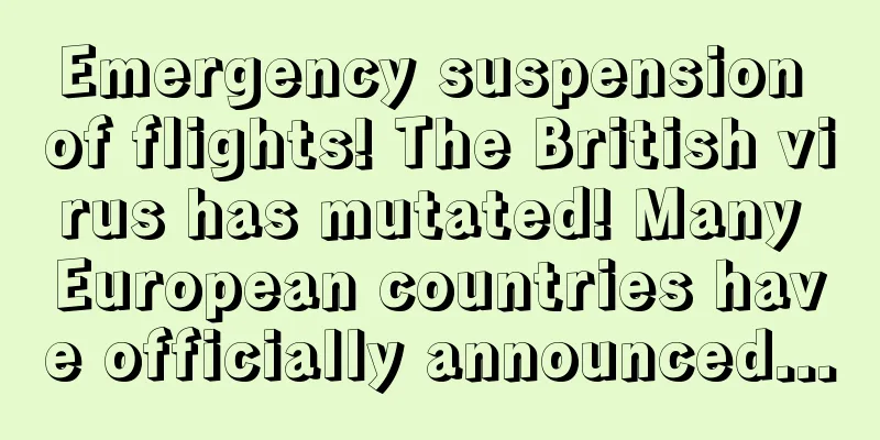 Emergency suspension of flights! The British virus has mutated! Many European countries have officially announced...