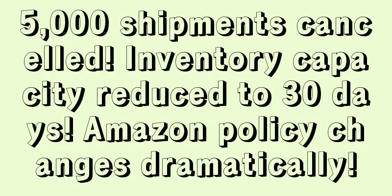 5,000 shipments cancelled! Inventory capacity reduced to 30 days! Amazon policy changes dramatically!