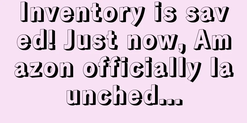 Inventory is saved! Just now, Amazon officially launched...